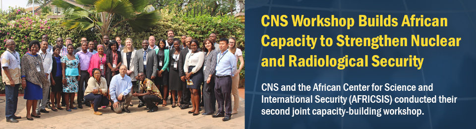CNS Workshop Builds African Capacity to Strengthen Nuclear and Radiological Security